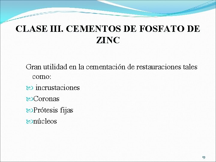 CLASE III. CEMENTOS DE FOSFATO DE ZINC Gran utilidad en la cementación de restauraciones