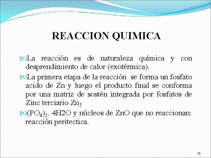 REACCION QUIMICA La reacción es de naturaleza química y con desprendimiento de calor (exotérmica).