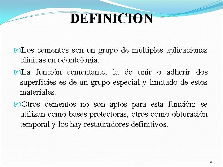 DEFINICION Los cementos son un grupo de múltiples aplicaciones clínicas en odontología. La función