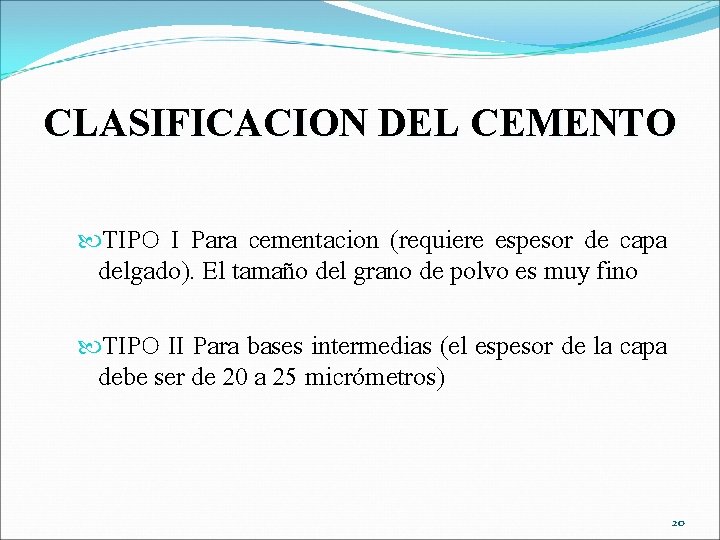 CLASIFICACION DEL CEMENTO TIPO I Para cementacion (requiere espesor de capa delgado). El tamaño