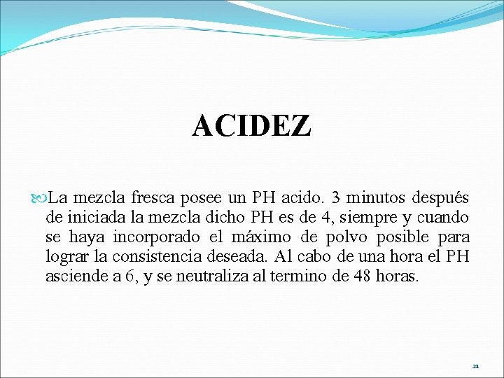 ACIDEZ La mezcla fresca posee un PH acido. 3 minutos después de iniciada la