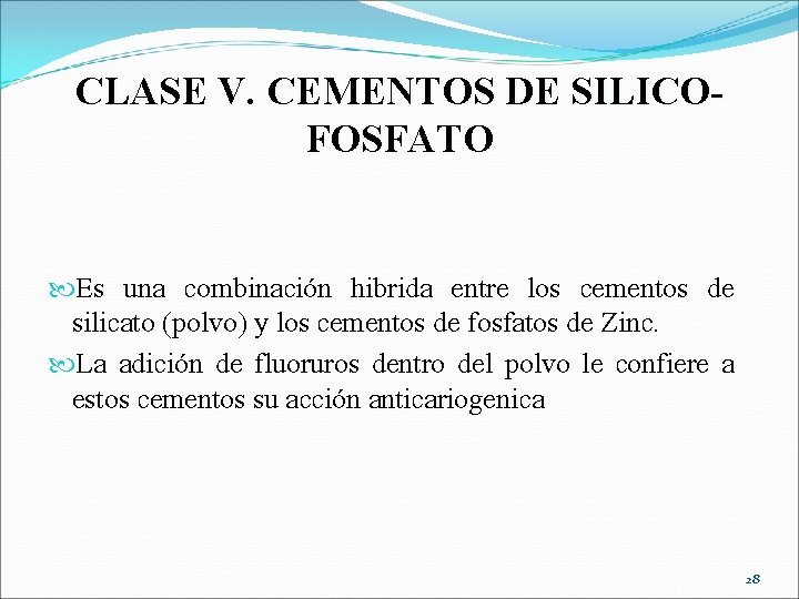 CLASE V. CEMENTOS DE SILICOFOSFATO Es una combinación hibrida entre los cementos de silicato