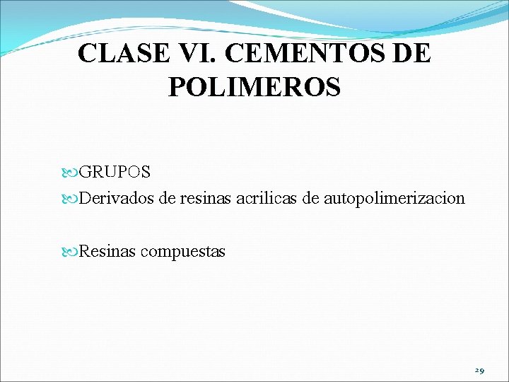 CLASE VI. CEMENTOS DE POLIMEROS GRUPOS Derivados de resinas acrilicas de autopolimerizacion Resinas compuestas