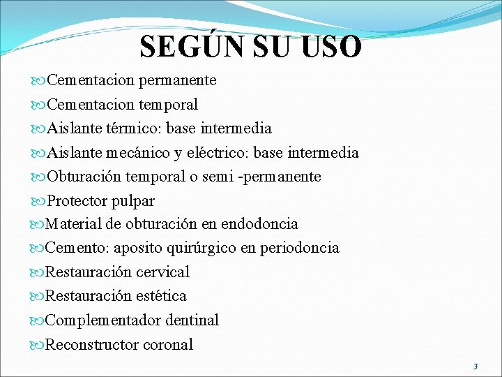 SEGÚN SU USO Cementacion permanente Cementacion temporal Aislante térmico: base intermedia Aislante mecánico y