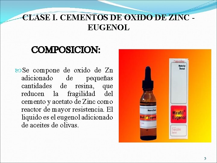 CLASE I. CEMENTOS DE OXIDO DE ZINC EUGENOL COMPOSICION: Se compone de oxido de