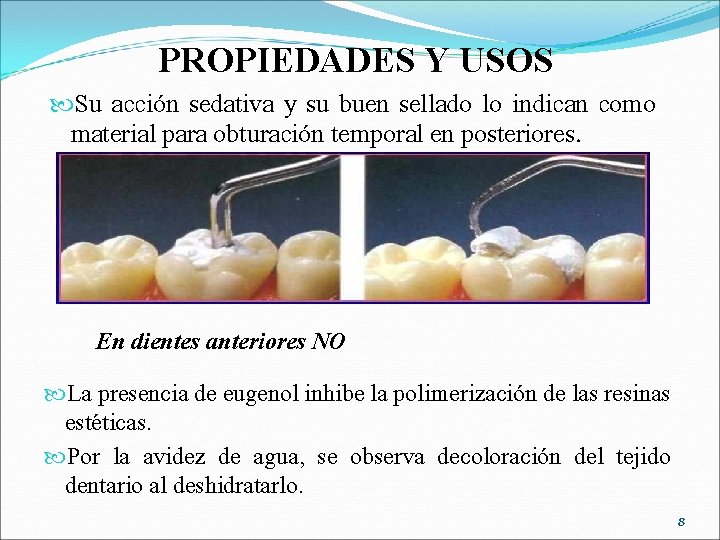 PROPIEDADES Y USOS Su acción sedativa y su buen sellado lo indican como material