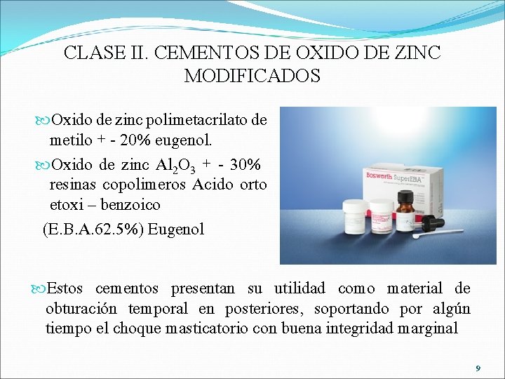 CLASE II. CEMENTOS DE OXIDO DE ZINC MODIFICADOS Oxido de zinc polimetacrilato de metilo