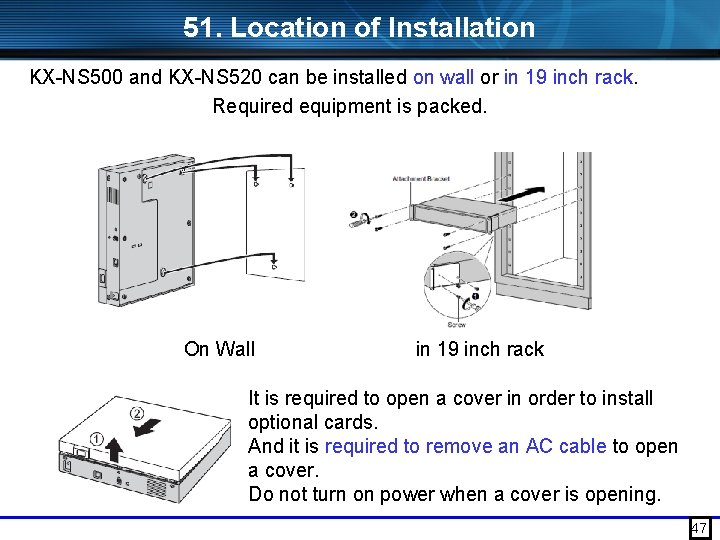 51. Location of Installation KX-NS 500 and KX-NS 520 can be installed on wall