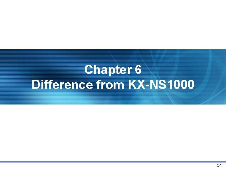 Chapter 6 Difference from KX-NS 1000 54 
