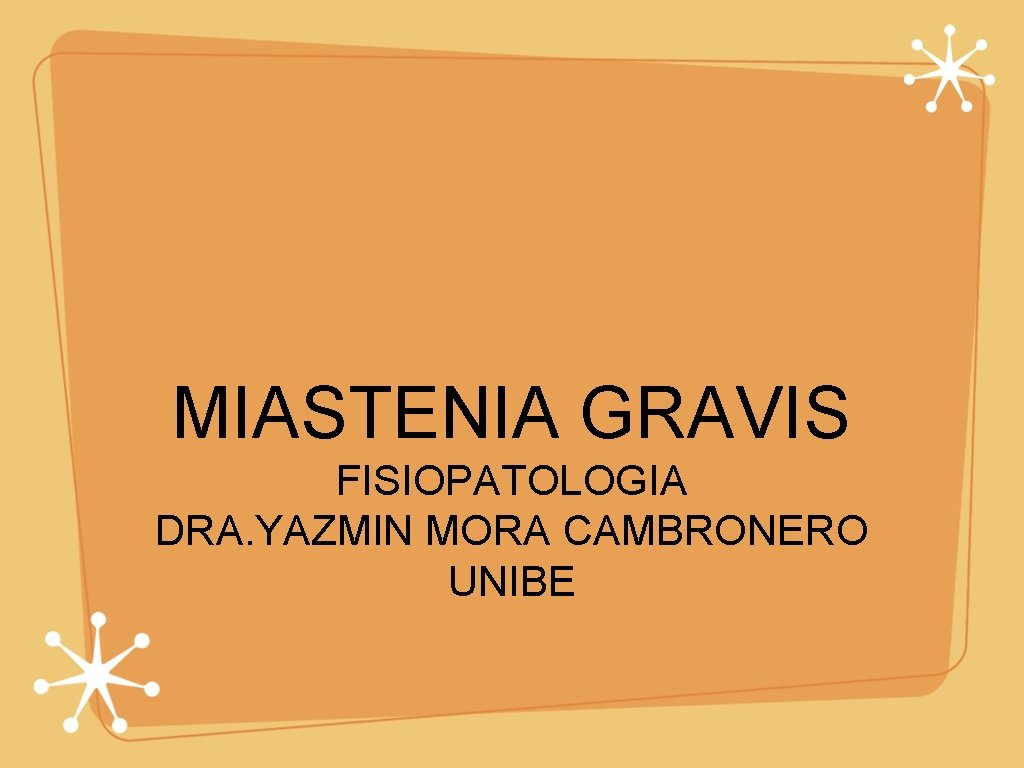 MIASTENIA GRAVIS FISIOPATOLOGIA DRA. YAZMIN MORA CAMBRONERO UNIBE 