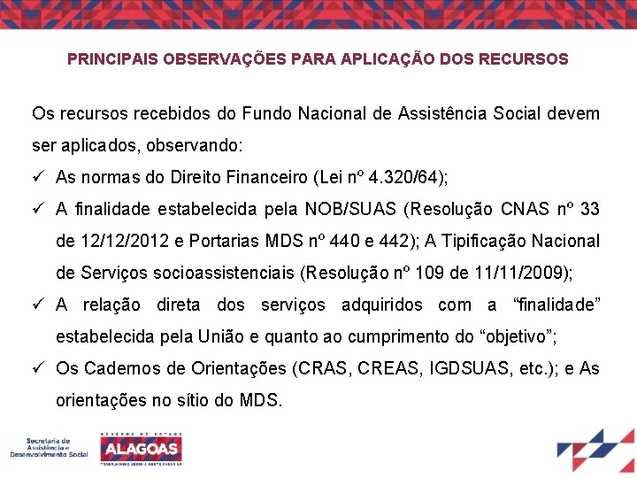 PRINCIPAIS OBSERVAÇÕES PARA APLICAÇÃO DOS RECURSOS Os recursos recebidos do Fundo Nacional de Assistência