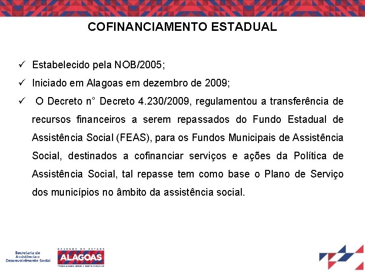 COFINANCIAMENTO ESTADUAL Estabelecido pela NOB/2005; Iniciado em Alagoas em dezembro de 2009; O Decreto