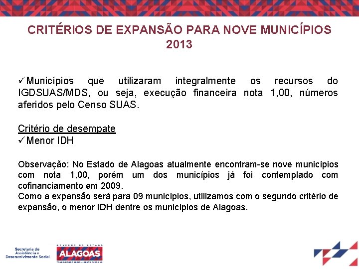 CRITÉRIOS DE EXPANSÃO PARA NOVE MUNICÍPIOS 2013 Municípios que utilizaram integralmente os recursos do