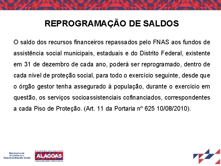 REPROGRAMAÇÃO DE SALDOS O saldo dos recursos financeiros repassados pelo FNAS aos fundos de