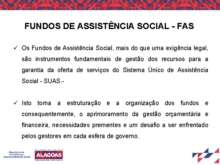 FUNDOS DE ASSISTÊNCIA SOCIAL - FAS Os Fundos de Assistência Social, mais do que