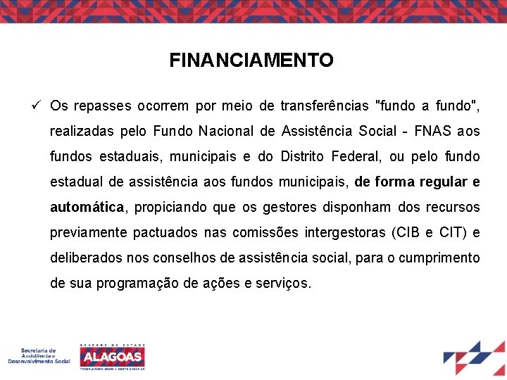 FINANCIAMENTO Os repasses ocorrem por meio de transferências "fundo a fundo", realizadas pelo Fundo