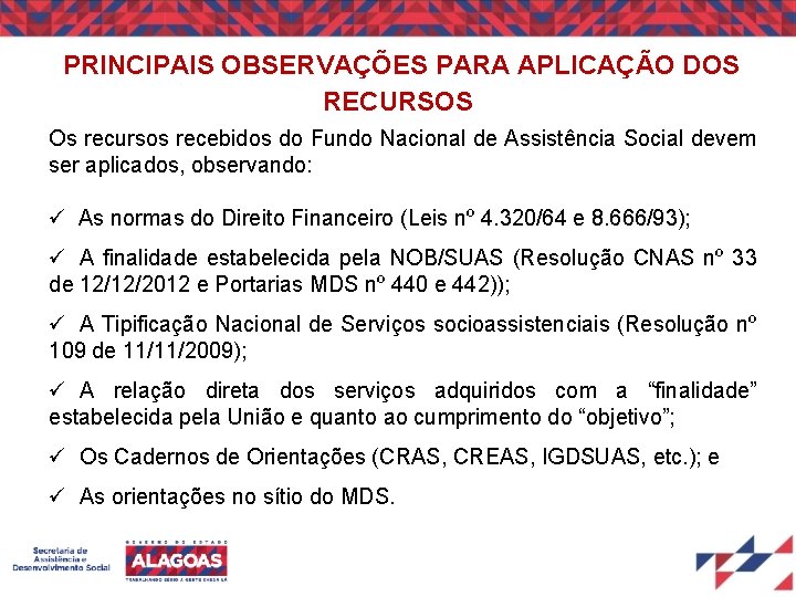 PRINCIPAIS OBSERVAÇÕES PARA APLICAÇÃO DOS RECURSOS Os recursos recebidos do Fundo Nacional de Assistência