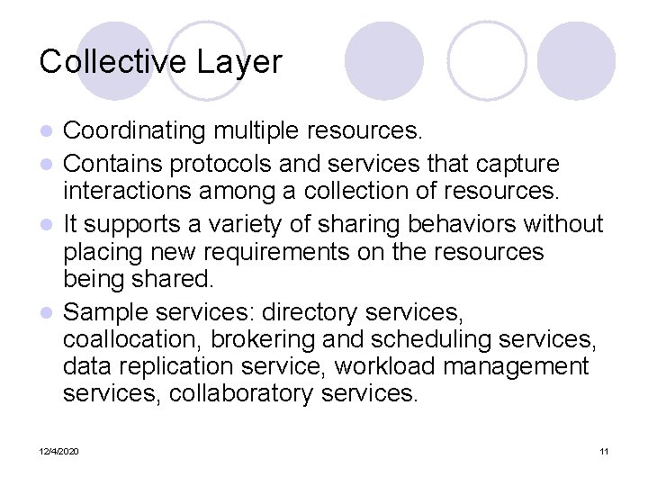 Collective Layer Coordinating multiple resources. l Contains protocols and services that capture interactions among