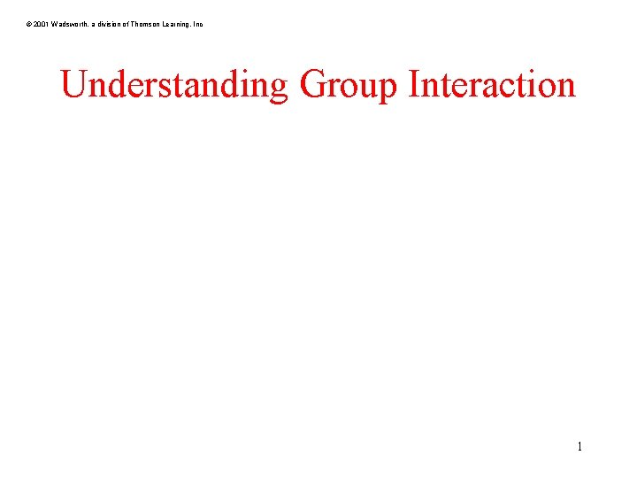 © 2001 Wadsworth, a division of Thomson Learning, Inc Understanding Group Interaction 1 