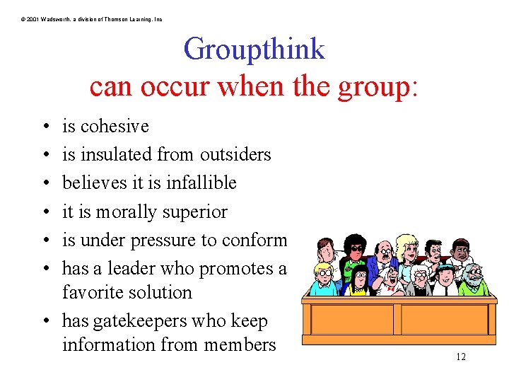 © 2001 Wadsworth, a division of Thomson Learning, Inc Groupthink can occur when the