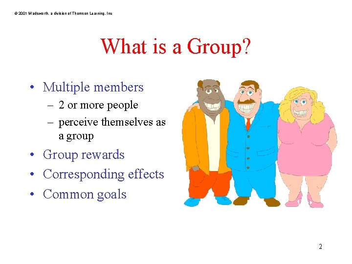 © 2001 Wadsworth, a division of Thomson Learning, Inc What is a Group? •