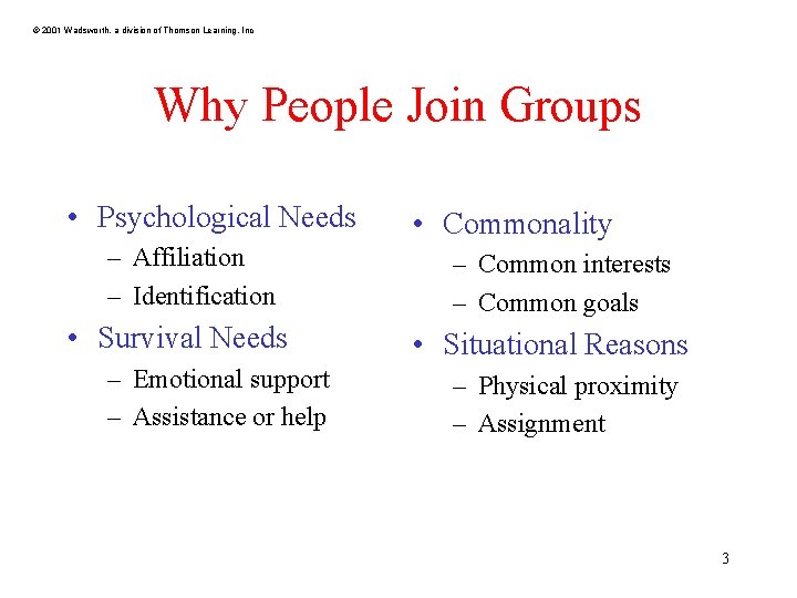 © 2001 Wadsworth, a division of Thomson Learning, Inc Why People Join Groups •