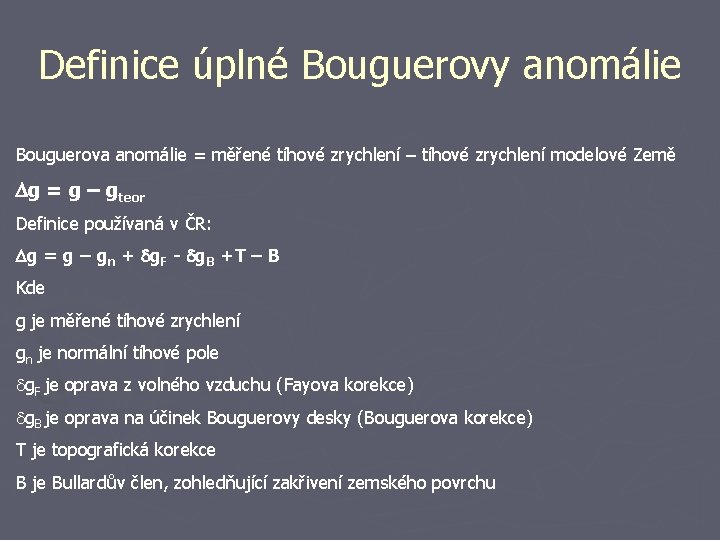 Definice úplné Bouguerovy anomálie Bouguerova anomálie = měřené tíhové zrychlení – tíhové zrychlení modelové