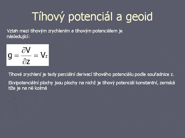 Tíhový potenciál a geoid Vztah mezi tíhovým zrychlením a tíhovým potenciálem je následující: Tíhové