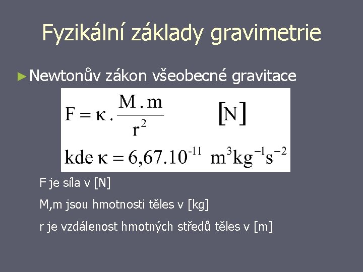 Fyzikální základy gravimetrie ► Newtonův zákon všeobecné gravitace F je síla v [N] M,