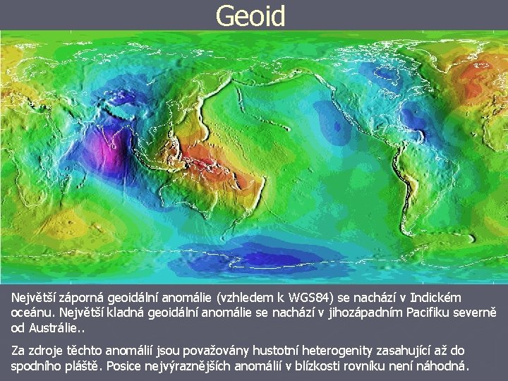 Geoid Největší záporná geoidální anomálie (vzhledem k WGS 84) se nachází v Indickém oceánu.