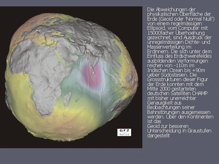 ► Die Abweichungen der physikalischen Oberfläche der Erde (Geoid oder 'Normal Null') von einem