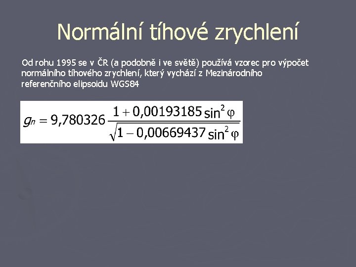Normální tíhové zrychlení Od rohu 1995 se v ČR (a podobně i ve světě)