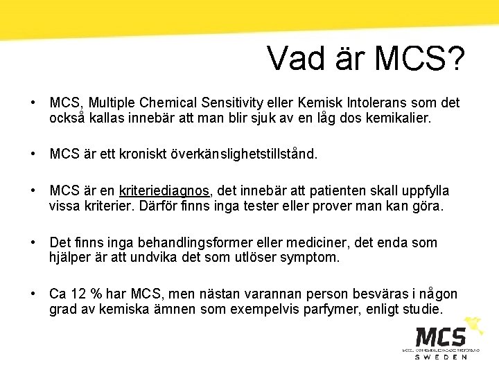 Vad är MCS? • MCS, Multiple Chemical Sensitivity eller Kemisk Intolerans som det också