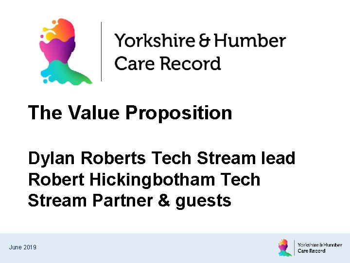 The Value Proposition Dylan Roberts Tech Stream lead Robert Hickingbotham Tech Stream Partner &