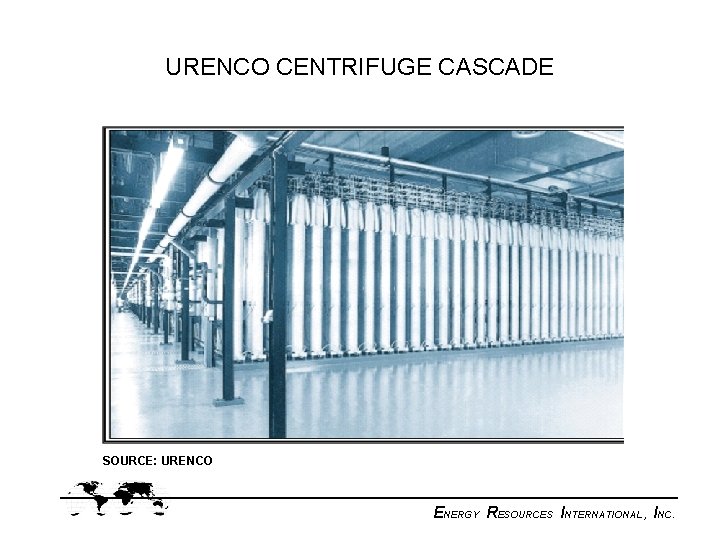 URENCO CENTRIFUGE CASCADE SOURCE: URENCO ENERGY RESOURCES INTERNATIONAL, INC. 