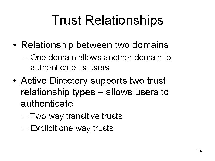 Trust Relationships • Relationship between two domains – One domain allows another domain to