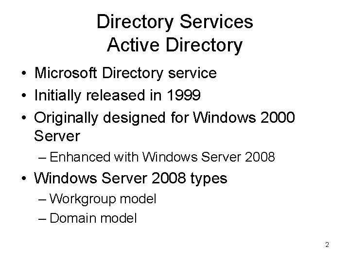 Directory Services Active Directory • Microsoft Directory service • Initially released in 1999 •