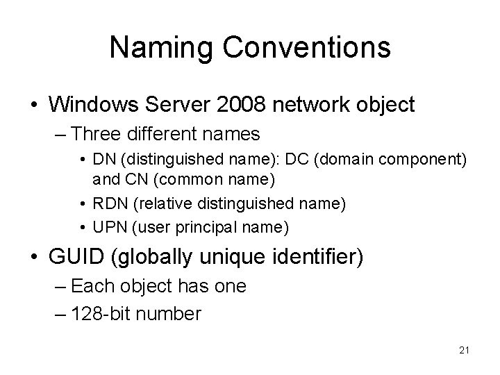 Naming Conventions • Windows Server 2008 network object – Three different names • DN