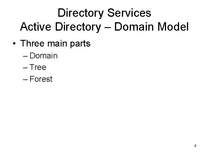 Directory Services Active Directory – Domain Model • Three main parts – Domain –