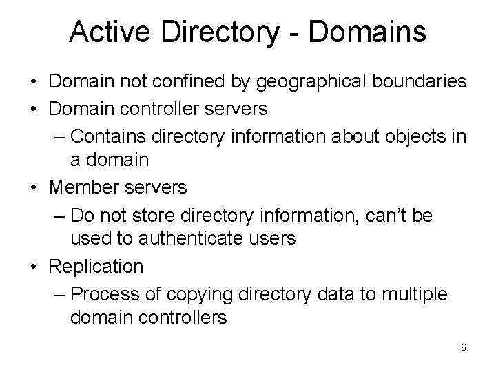 Active Directory - Domains • Domain not confined by geographical boundaries • Domain controller