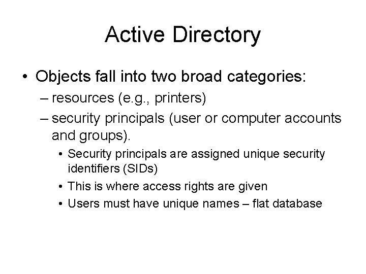 Active Directory • Objects fall into two broad categories: – resources (e. g. ,