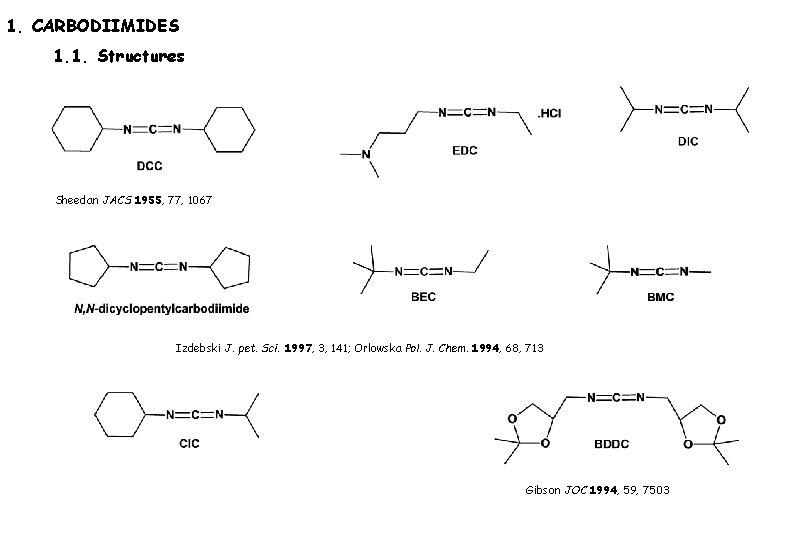 1. CARBODIIMIDES 1. 1. Structures Sheedan JACS 1955, 77, 1067 Izdebski J. pet. Sci.