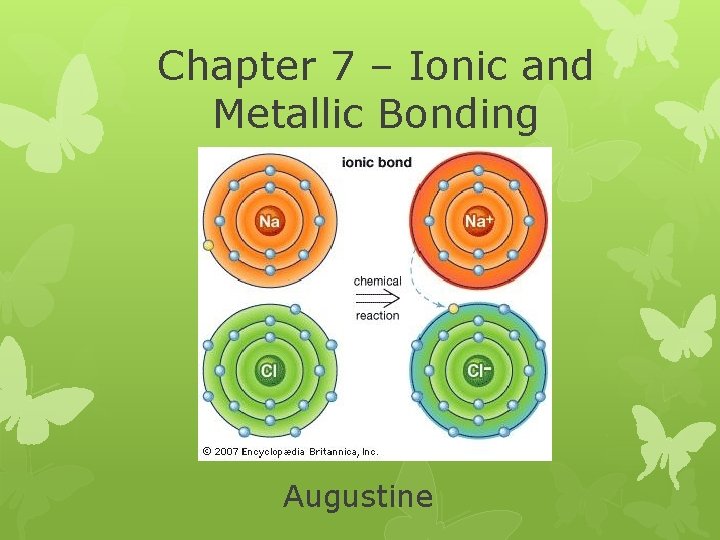 Chapter 7 – Ionic and Metallic Bonding Augustine 