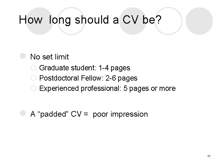 How long should a CV be? l No set limit ¡ Graduate student: 1