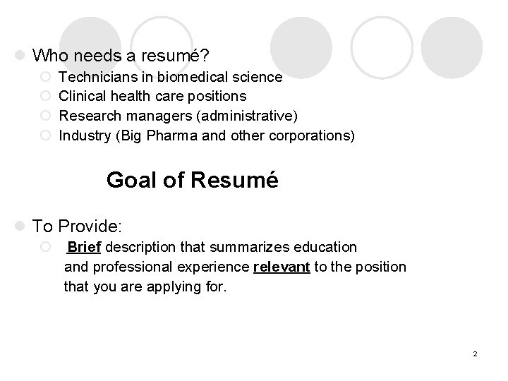 l Who needs a resumé? ¡ ¡ Technicians in biomedical science Clinical health care