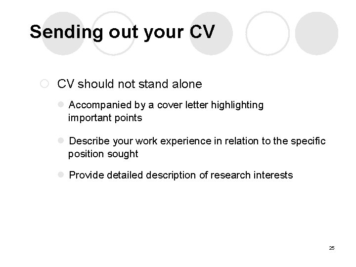 Sending out your CV ¡ CV should not stand alone l Accompanied by a Sending out your CV ¡ CV should not stand alone l Accompanied by a