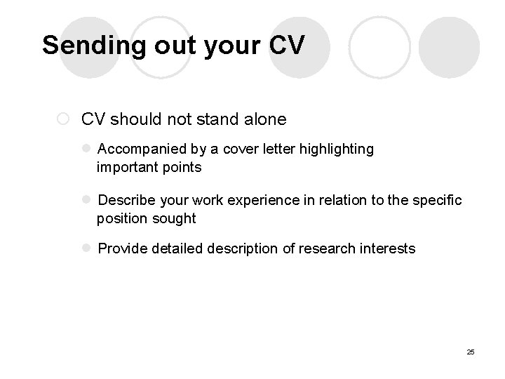 Sending out your CV ¡ CV should not stand alone l Accompanied by a