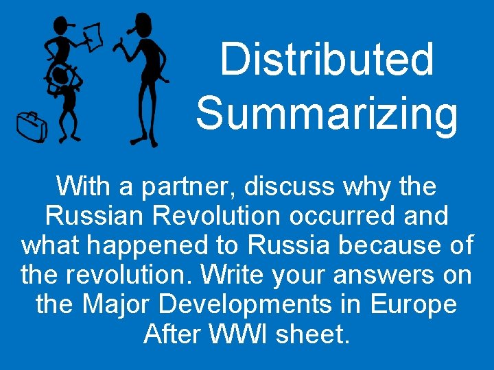 Distributed Summarizing With a partner, discuss why the Russian Revolution occurred and what happened