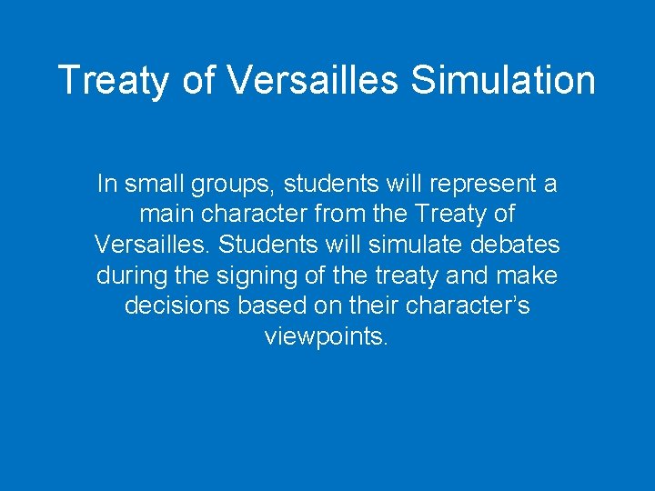 Treaty of Versailles Simulation In small groups, students will represent a main character from