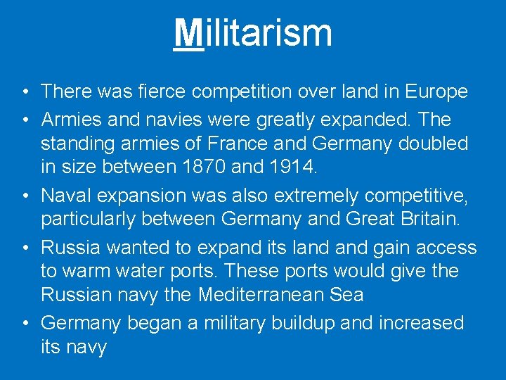 Militarism • There was fierce competition over land in Europe • Armies and navies